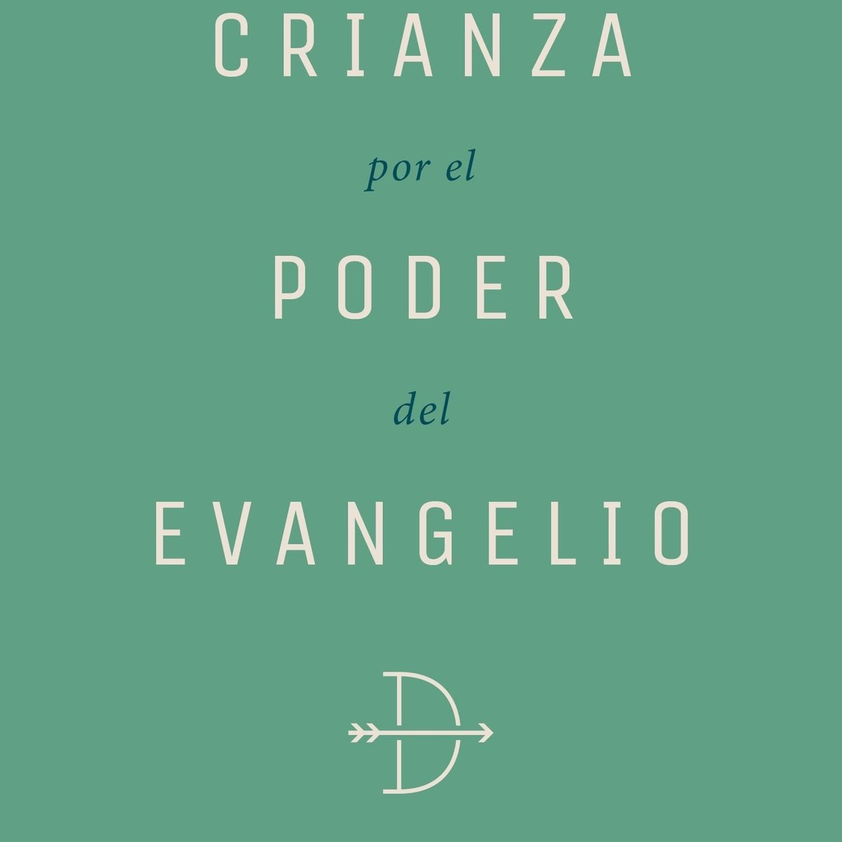 Crianza Por El Poder Del Evangelio 1 Crianza Por El Poder Del Evangelio