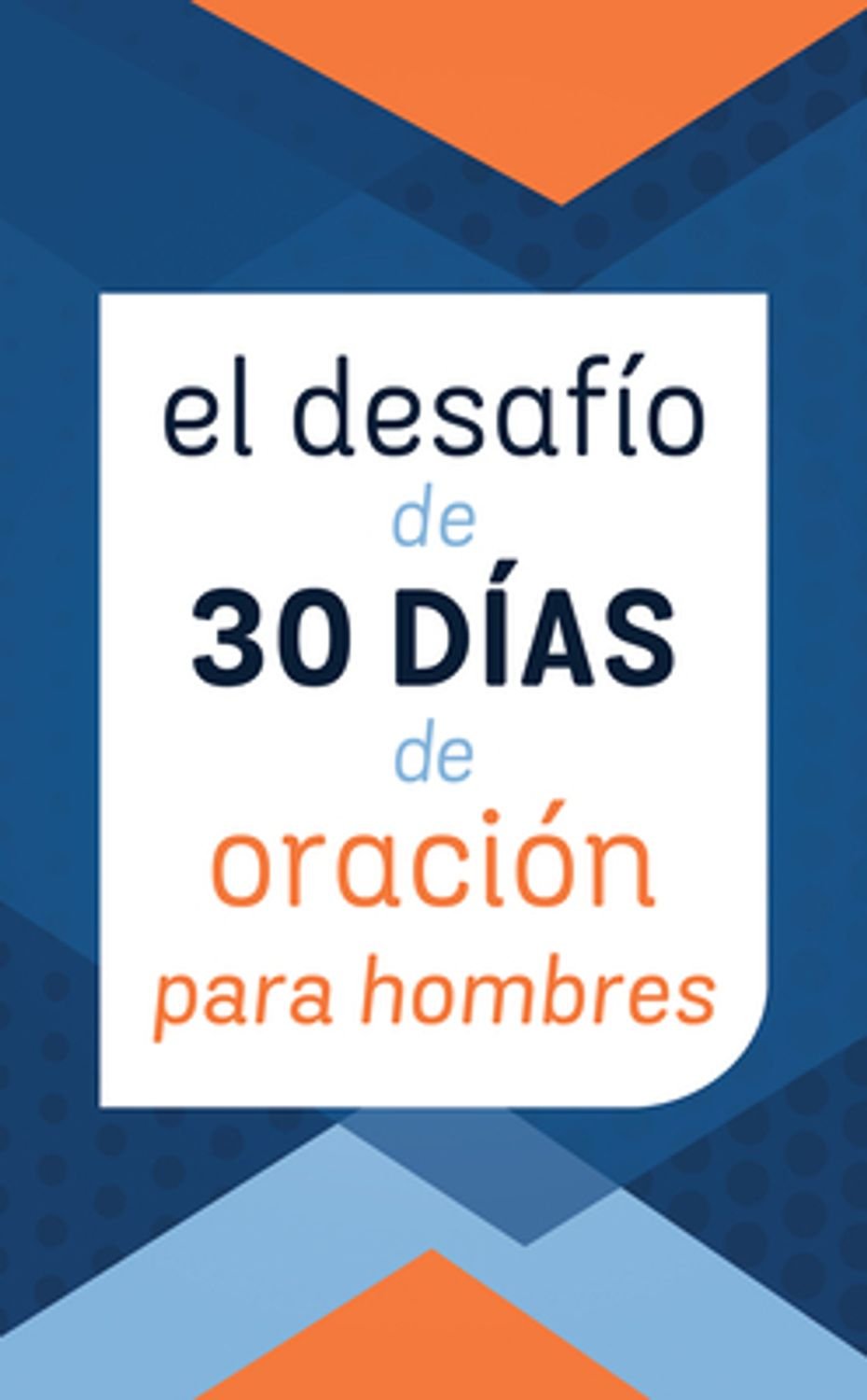 El Desafío de 30 Días de Oración para Hombres 1 El Desafío de 30 Días de Oración para Hombres