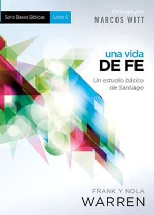 Una Vida de Fe: Serie Bases Bíblicas Libro 5
