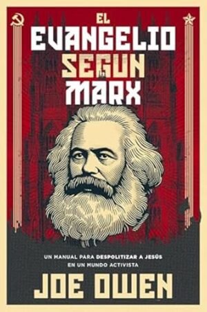 El Evangelio según Marx [Libro] Un manual para despolitizar a Jesús en un mundo activista