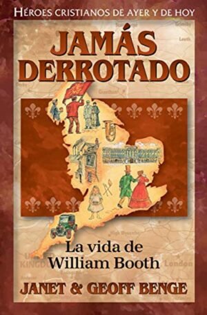 Jamás Derrotado: La vida de William Booth [Libro] Heroes cristianos