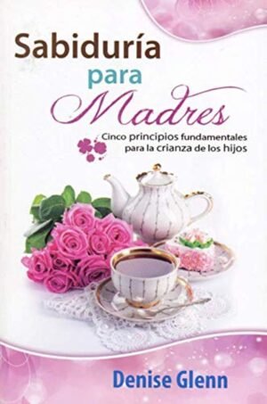 Sabiduria Para Madres/Incluye Guia Para Lider