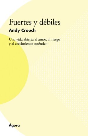 Fuertes Y Debiles/Una Vida Abierta Al Amor Al Riego Y Al Crecimiento Autentico