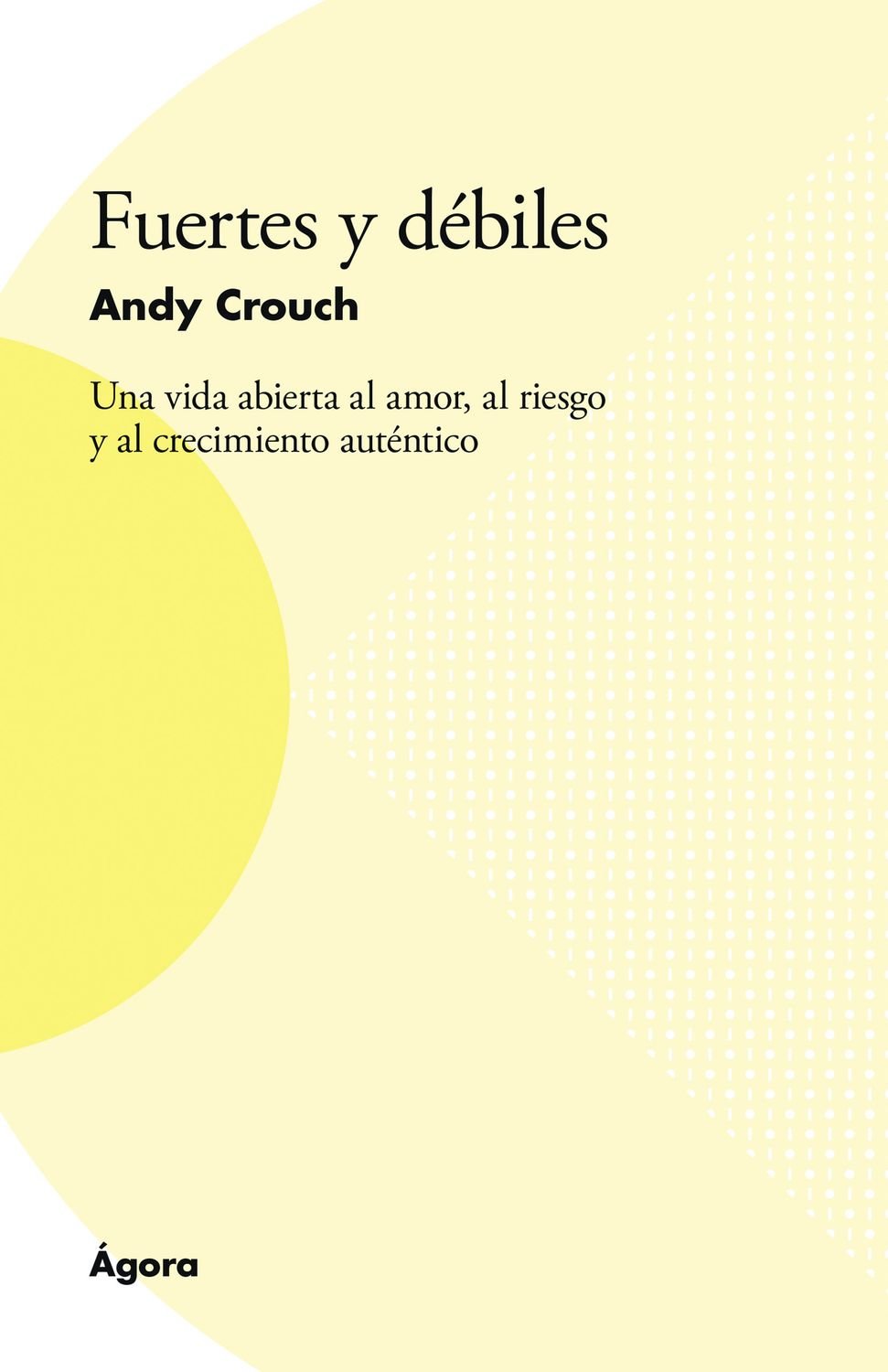 Fuertes Y Debiles/Una Vida Abierta Al Amor Al Riego Y Al Crecimiento Autentico 1 Fuertes Y Debiles/Una Vida Abierta Al Amor Al Riego Y Al Crecimiento Autentico
