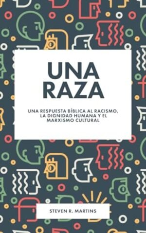 Una Raza Una Respuesta Biblica Al Racismo La Dignidad Humana Y El Marxismo Cultr