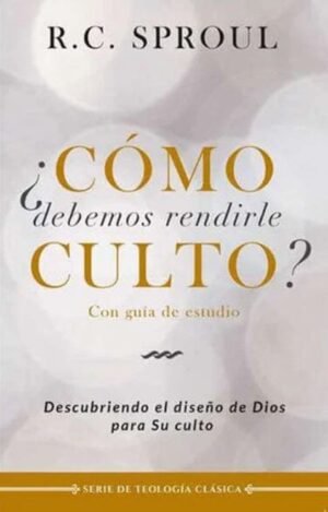 Como Debemos Rendir Culto