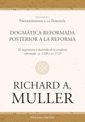 Dogmatica reformda posterior a la Reforma – El surgimiento y desarrollo de la