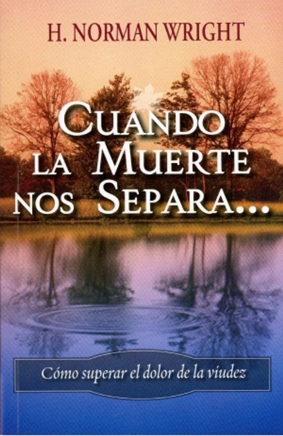 Cuando La Muerte Nos Separa/Como Superar El Dolor De La Viudez 1 Cuando La Muerte Nos Separa/Como Superar El Dolor De La Viudez