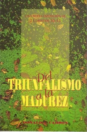 Del Triunfalismo A La Madurez/Nueva Exposicion De 2 Corintios 10-13