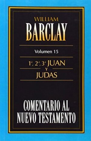 Comentario Al Nuevo Testamento/1-2-3 Juan Y Judas/Volumen 15