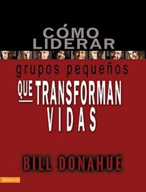 Cómo Liderar Grupos Pequeños que Transforman Vidas