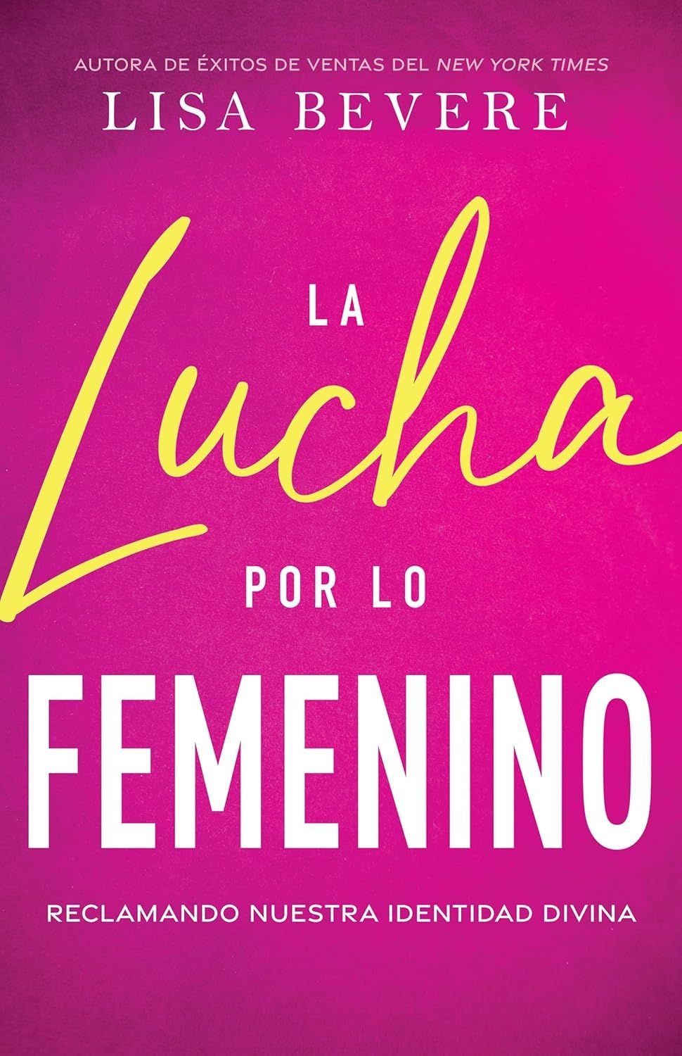 La Lucha Por Lo Femenino: Reclamando Nuestra Identidad Divina 1 La Lucha Por Lo Femenino: Reclamando Nuestra Identidad Divina