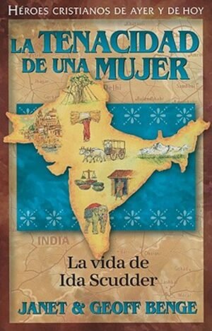 Tenacidad De Una Mujer/ Ida Scudder/ Serie Heroes Cristianos