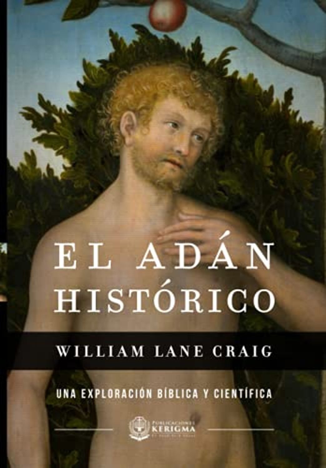 Adan Histotico/ Una Exploracion Biblica Y Cientifica 1 Adan Histotico/ Una Exploracion Biblica Y Cientifica