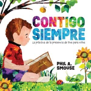 Libro Contigo Siempre: La Práctica De La Presencia De Dios Para Niños – Phil A Smouse