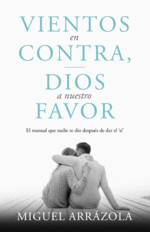 Libro Vientos en Contra, Dios a Nuestro Favor, Miguel Arrazola