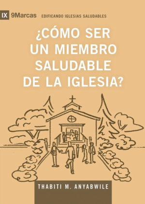 Como Ser Un Miembro Saludable De La Iglesia/ Serie IX 9Marcas