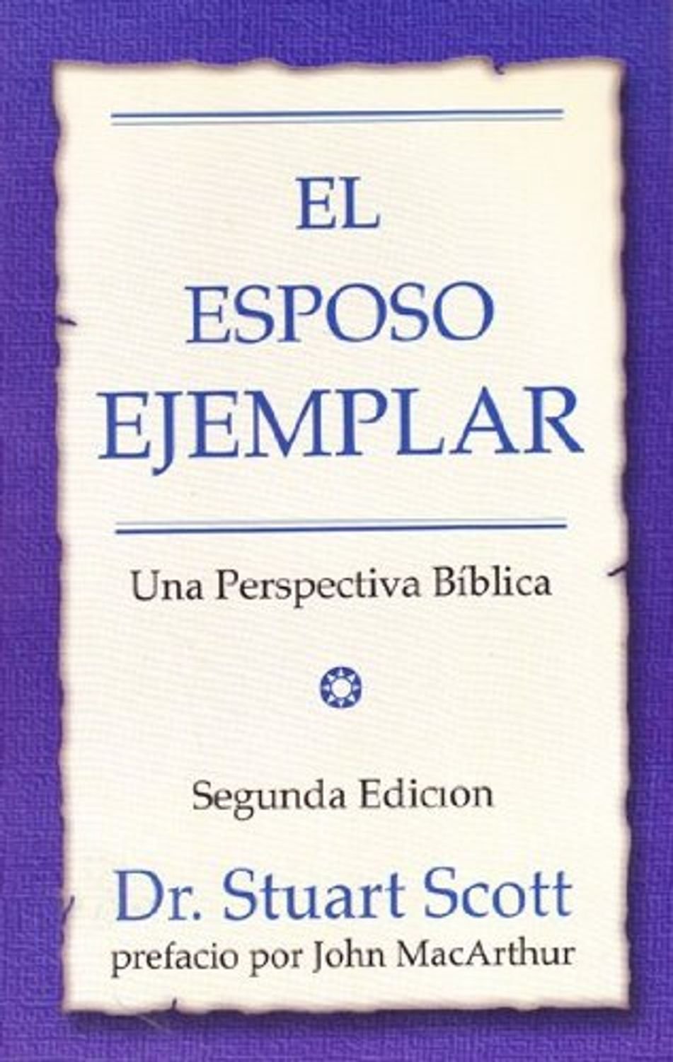 Esposo Ejemplar/Una Perspectiva Biblica/Segunda Edicion 1 Esposo Ejemplar/Una Perspectiva Biblica/Segunda Edicion