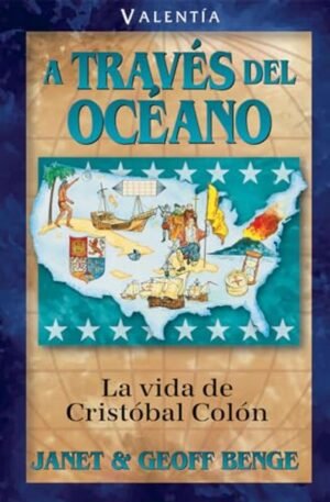 A Traves Del Oceano/ La Vida De Cristobal Colon/ Serie Vidas Valientes