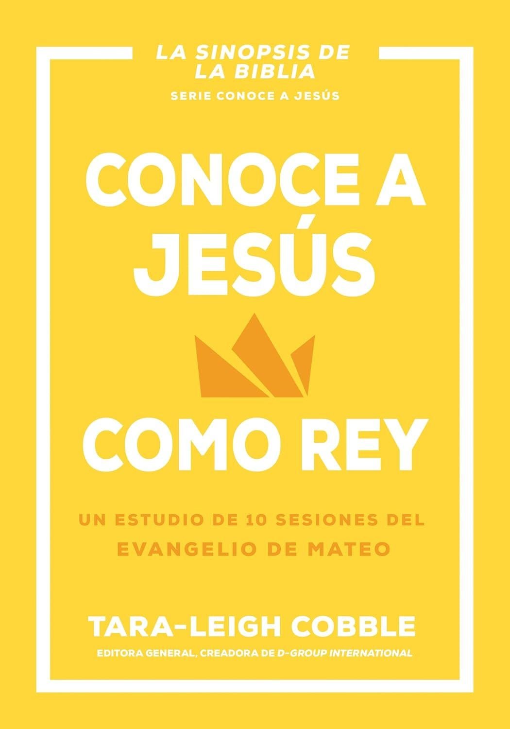 Conoce A Jesus Como Rey/ Un Estudio De 10 Sesiones Del Evangelio De Mateo 1 Conoce A Jesus Como Rey/ Un Estudio De 10 Sesiones Del Evangelio De Mateo