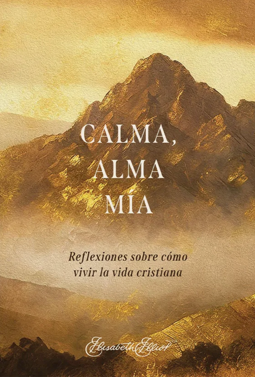 Calma Alma Mia/ Reflexiones De Como Vivir La Vida Cristiana 1 Calma Alma Mia/ Reflexiones De Como Vivir La Vida Cristiana