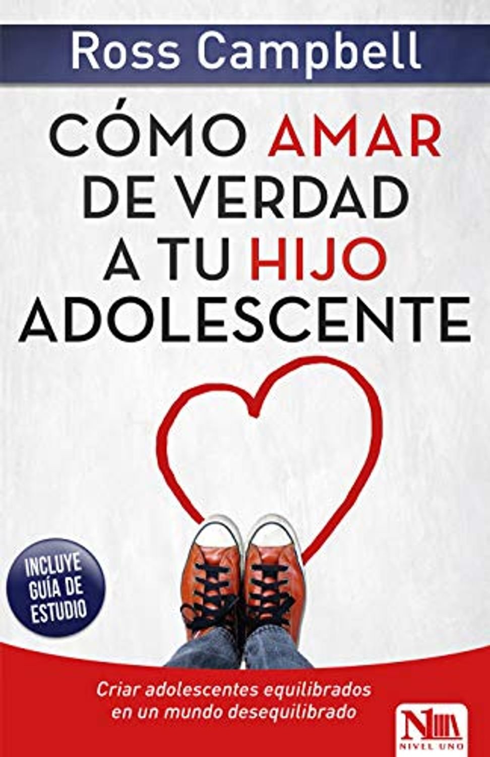 Como amar de verdad a tu hijo adolescente. Ross Compbell 1 Como amar de verdad a tu hijo adolescente. Ross Compbell