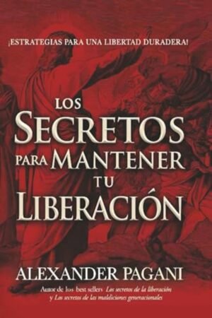 Libro, Los secretos para mantener tu liberación – Alexander Pagani