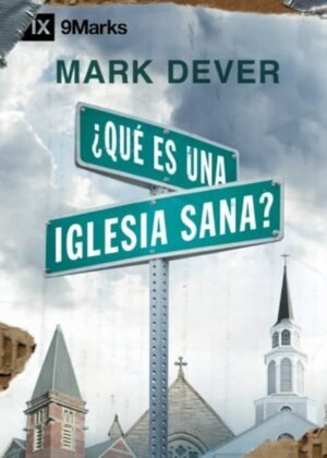 Libro ¿Qué Es Una Iglesia Sana? – Mark Dever