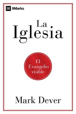 La Iglesia: El Evangelio Visible