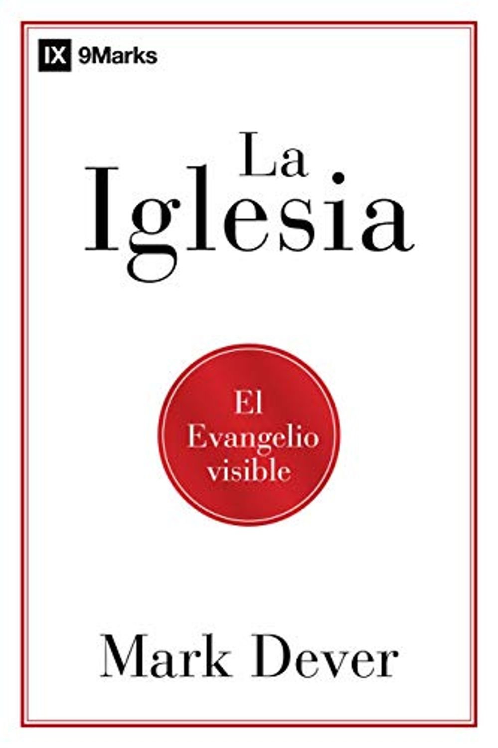 La Iglesia: El Evangelio Visible 1 La Iglesia: El Evangelio Visible
