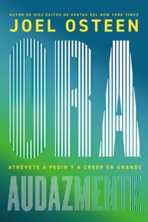 Libro Ora Audazmente, Atrévete a Pedir y a Creer en Grande, Janet y Geoff Benge