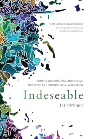 Indeseable/ Como El Quebrantamiento Sexual Nos Revela El Camino Hacia La Sanacio