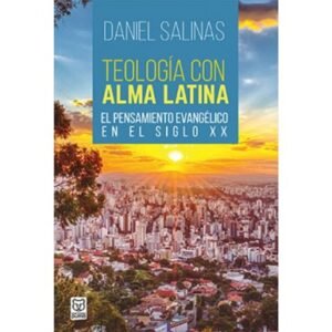 Teologia Con Alma Latina/El Pensamiento Evangelico En El Siglo XX