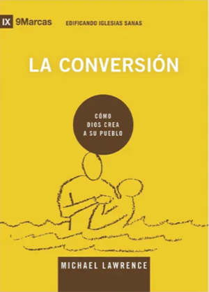 Conversion/Cómo Dios Crea A Su Pueblo/ Serie 9Marcas