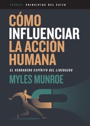 Libro Como Influenciar La Accion Humana,Myles Munroe