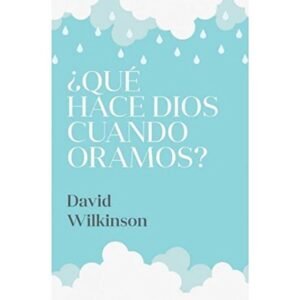QUE HACE DIOS CUANDO ORAMOS? / DAVID WILKINSON