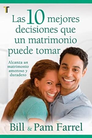 Libro Las 10 mejores decisiones que un matrimonio puede tomar – Bill Farrel