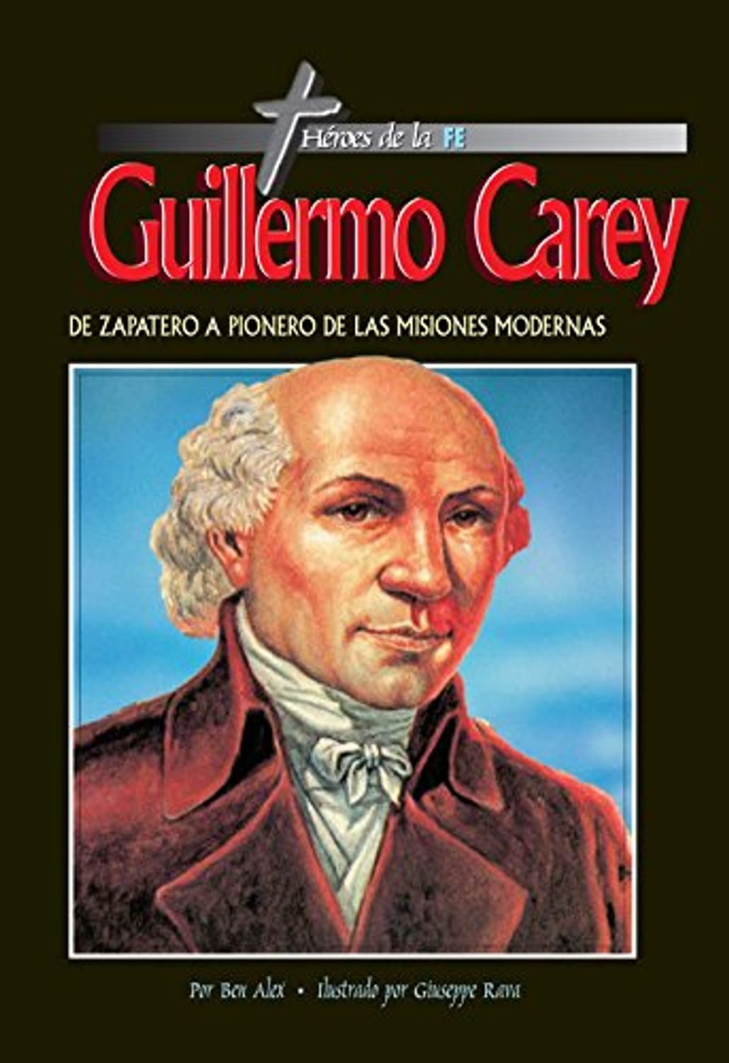 Guillermo Carey/De Zapatero A Pionero De Las Misiones Midernas 1 Guillermo Carey/De Zapatero A Pionero De Las Misiones Midernas