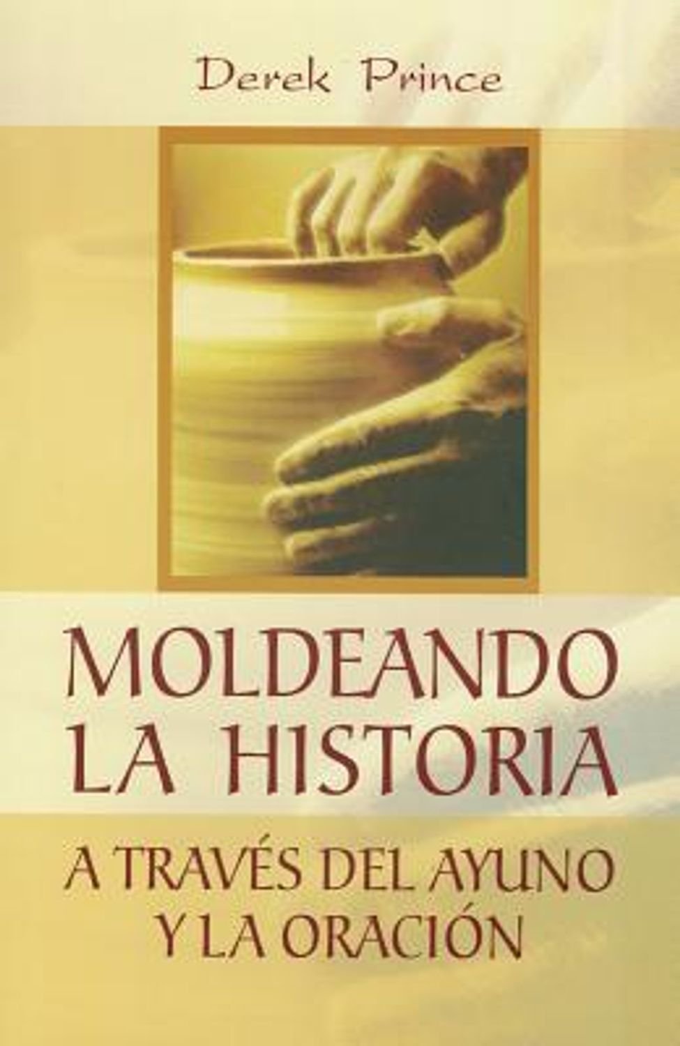 Moldeando La Historia/A Traves Del Ayuno Y La Oracion 1 Moldeando La Historia/A Traves Del Ayuno Y La Oracion