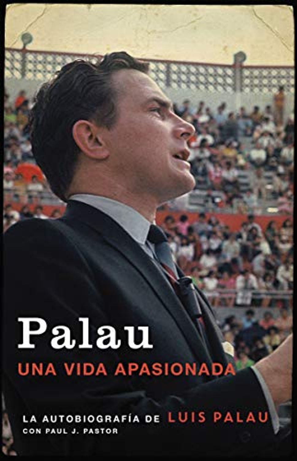 Palau: La Autobiografía de Luis Palau 1 Palau: La Autobiografía de Luis Palau