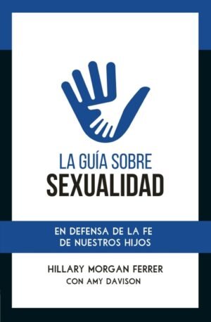 Guia Sobre Sexualidad/En Defensa De la Fe De Nuestros Hijos