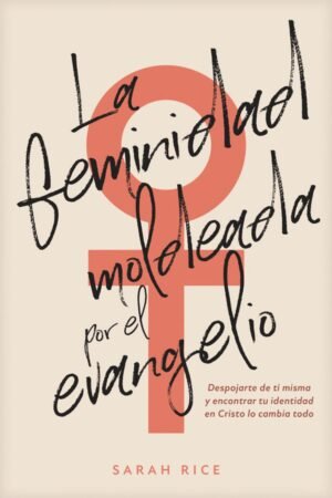 La Feminidad Moldeada por el Evangelio