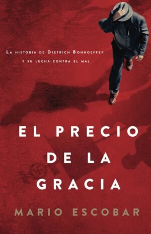 El Precio De La Gracia/ Historia De Dietrich Bonhoeffer /Su Lucha Contra El Mal