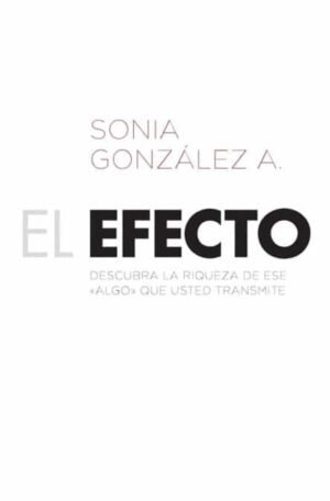 Efecto/Descubra La Riqueza De Ese Algo Que Usted Transmite