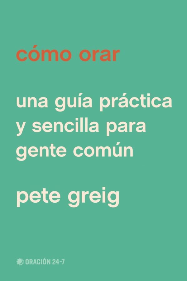 Como Orar/ Una Guia Práctica Y Sencilla Para Gente Comun