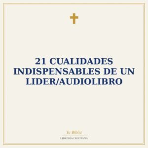 21 Cualidades Indispensables De Un Lider/Audiolibro