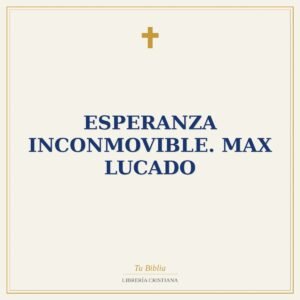 Esperanza inconmovible. Max Lucado