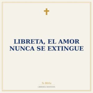 LIBRETA, EL AMOR NUNCA SE EXTINGUE