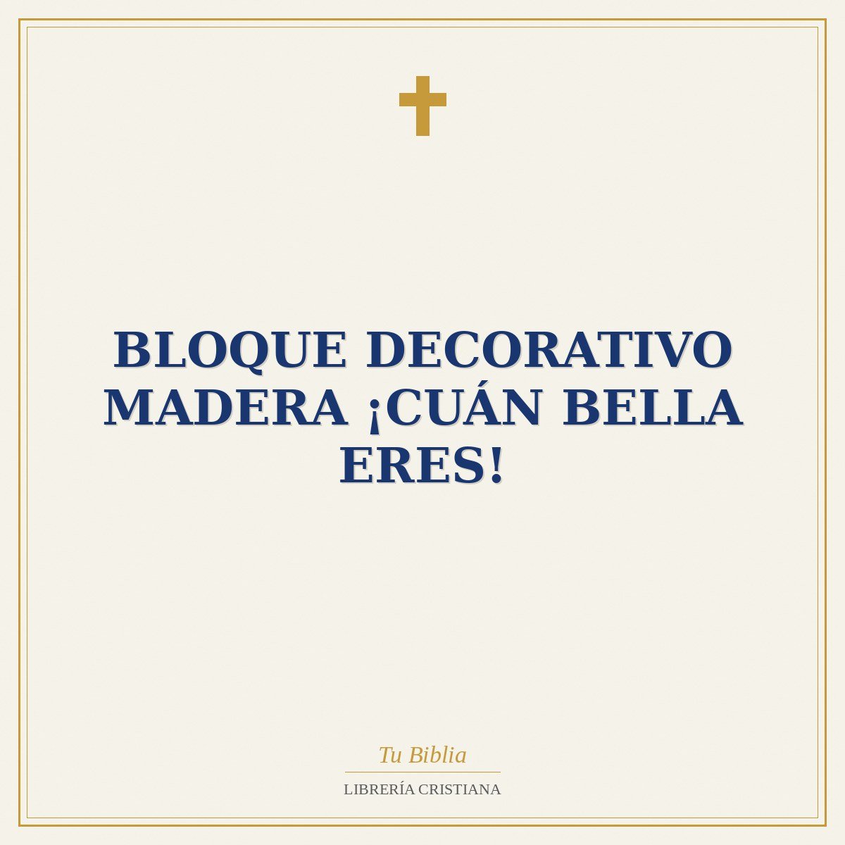 Bloque Decorativo Madera ¡Cuán Bella Eres! 1 Bloque Decorativo Madera ¡Cuán Bella Eres!