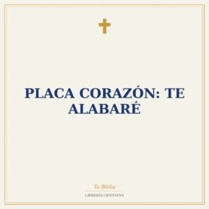 Placa Corazón: Te Alabaré